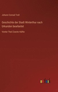 bokomslag Geschichte der Stadt Winterthur nach Urkunden bearbeitet