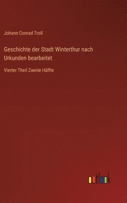 Geschichte der Stadt Winterthur nach Urkunden bearbeitet
