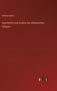 bokomslag Geschichte und System der altdeutschen Religion