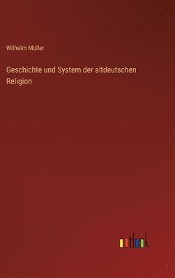 Geschichte und System der altdeutschen Religion