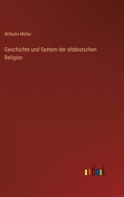 Geschichte und System der altdeutschen Religion 1