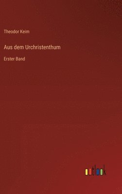 Theodor Keim - Aus dem Urchristenthum, Inbunden