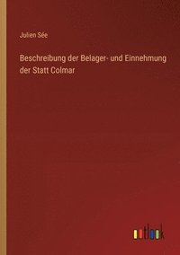 bokomslag Beschreibung der Belager- und Einnehmung der Statt Colmar
