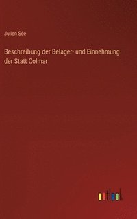 bokomslag Beschreibung der Belager- und Einnehmung der Statt Colmar