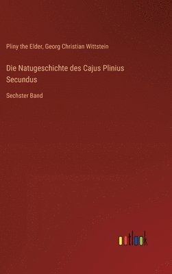 Natugeschichte des Cajus Plinius Secundus