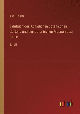 Jahrbuch des Kniglichen botanischen Gartens und des botanischen Museums zu Berlin 1