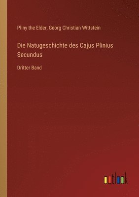 Natugeschichte des Cajus Plinius Secundus