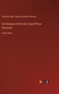 bokomslag Die Natugeschichte des Cajus Plinius Secundus