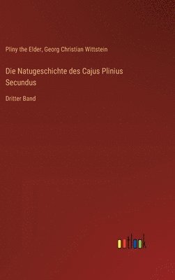 Natugeschichte des Cajus Plinius Secundus