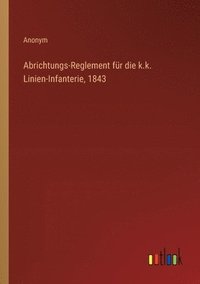 bokomslag Abrichtungs-Reglement fr die k.k. Linien-Infanterie, 1843