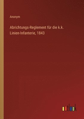 bokomslag Abrichtungs-Reglement fr die k.k. Linien-Infanterie, 1843