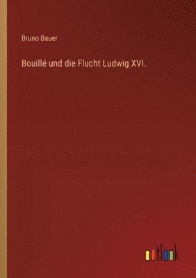 bokomslag Bouill und die Flucht Ludwig XVI.