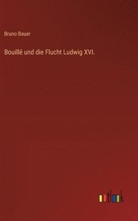 bokomslag Bouill und die Flucht Ludwig XVI.