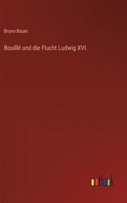 bokomslag Bouill und die Flucht Ludwig XVI.