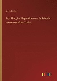 bokomslag Der Pflug, im Allgemeinen und in Betracht seiner einzelnen Theile