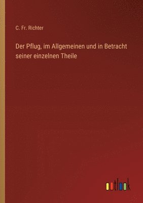 bokomslag Der Pflug, im Allgemeinen und in Betracht seiner einzelnen Theile