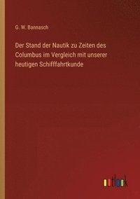 bokomslag Stand der Nautik zu Zeiten des Columbus im Vergleich mit unserer heutigen Schifffahrtkunde