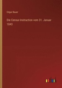 bokomslag Die Censur-Instruction vom 31. Januar 1843