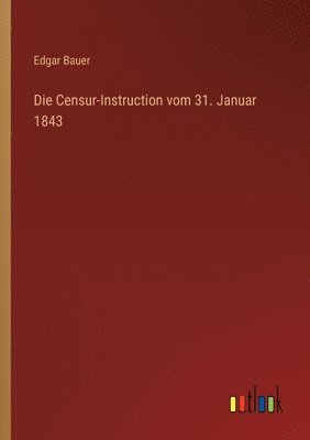 Edgar Bauer - Censur-Instruction vom 31. Januar 1843, Häftad