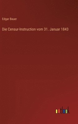 Die Censur-Instruction vom 31. Januar 1843 1
