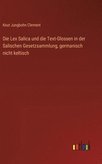 bokomslag Die Lex Salica und die Text-Glossen in der Salischen Gesetzsammlung, germanisch nicht keltisch