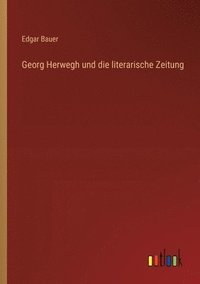 bokomslag Georg Herwegh und die literarische Zeitung