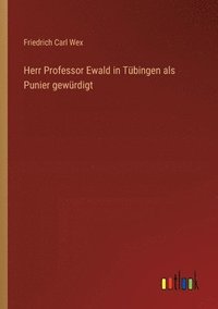 bokomslag Herr Professor Ewald in Tübingen als Punier gewürdigt