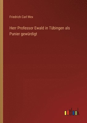 bokomslag Herr Professor Ewald in Tübingen als Punier gewürdigt