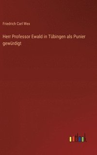 bokomslag Herr Professor Ewald in Tbingen als Punier gewrdigt