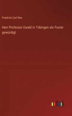 bokomslag Herr Professor Ewald in Tbingen als Punier gewrdigt