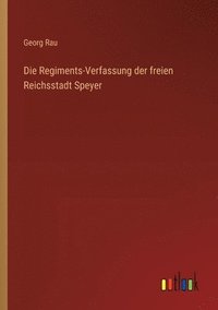 bokomslag Die Regiments-Verfassung der freien Reichsstadt Speyer