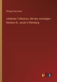 bokomslag Johannes Trithemius, Abt des vormaligen Klosters St. Jacob in Wrzburg