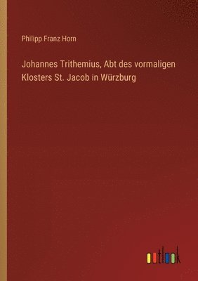 bokomslag Johannes Trithemius, Abt des vormaligen Klosters St. Jacob in Wrzburg