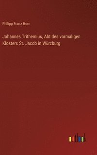 bokomslag Johannes Trithemius, Abt des vormaligen Klosters St. Jacob in Wrzburg