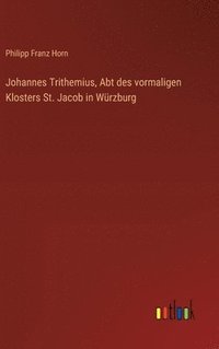 bokomslag Johannes Trithemius, Abt des vormaligen Klosters St. Jacob in Würzburg