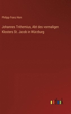 bokomslag Johannes Trithemius, Abt des vormaligen Klosters St. Jacob in Würzburg