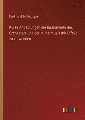 Kurze Andeutungen die Instrumente des Orchesters und der Militärmusik mit Effekt zu verwenden