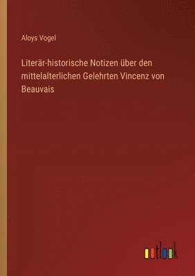 bokomslag Literr-historische Notizen ber den mittelalterlichen Gelehrten Vincenz von Beauvais