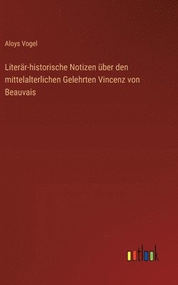 bokomslag Literr-historische Notizen ber den mittelalterlichen Gelehrten Vincenz von Beauvais