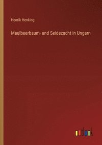 bokomslag Maulbeerbaum- und Seidezucht in Ungarn