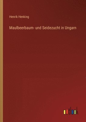 Maulbeerbaum- und Seidezucht in Ungarn 1