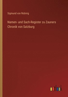 Sigmund Von Robinig, Sigmund von Robinig - Namen- und Sach-Register zu Zauners Chronik von Salzburg, Häftad