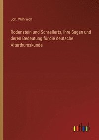 bokomslag Rodenstein und Schnellerts, ihre Sagen und deren Bedeutung fr die deutsche Alterthumskunde