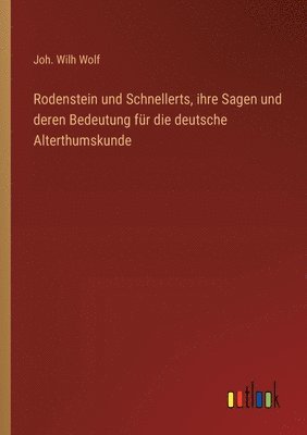 Rodenstein und Schnellerts, ihre Sagen und deren Bedeutung fr die deutsche Alterthumskunde 1