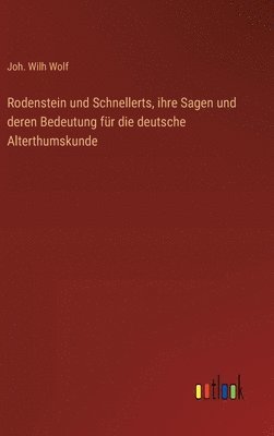 bokomslag Rodenstein und Schnellerts, ihre Sagen und deren Bedeutung fr die deutsche Alterthumskunde