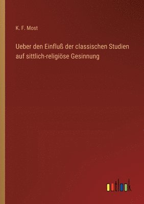 bokomslag Ueber den Einflu der classischen Studien auf sittlich-religise Gesinnung