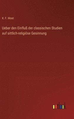 bokomslag Ueber den Einfluß der classischen Studien auf sittlich-religiöse Gesinnung