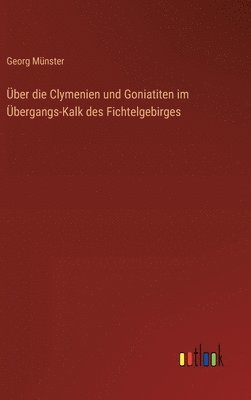 bokomslag Über die Clymenien und Goniatiten im Übergangs-Kalk des Fichtelgebirges