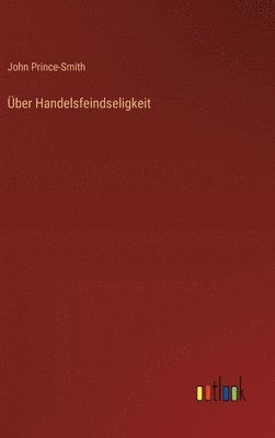 John Prince-Smith - Über Handelsfeindseligkeit, Inbunden