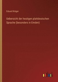 bokomslag Uebersicht der heutigen plattdeutschen Sprache (besonders in Emden)